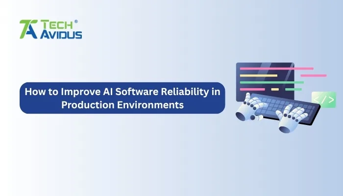 How to Improve AI Software Reliability in Production Environments